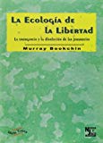 Portada de LA ECOLOGIA DE LA LIBERTAD: LA EMERGENCIA Y LA DISOLUCION DE LAS JERARQUIAS