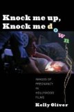 Portada de [(KNOCK ME UP, KNOCK ME DOWN: IMAGES OF PREGNANCY IN HOLLYWOOD FILMS)] [AUTHOR: KELLY OLIVER] PUBLISHED ON (OCTOBER, 2012)