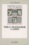 Portada de TERRA I FRANQUISME A LLEIDA: LA COLONITZACIÓ DEL CANAL D'ARAGÓ I CATALUNYA (1940-1970)