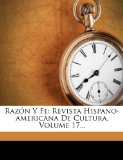 Portada de RAZ N Y FE: REVISTA HISPANO-AMERICANA DE CULTURA, VOLUME 17...