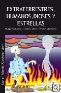 Portada de EXTRATERRESTRES, HUMANOS, DIOSES Y ESTRELLAS: DIVAGACIONES DESDE LA FRONTERA ENTRE LA SOCIEDAD Y LA CIENCIA