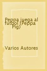 PEPPA JUEGA AL FÚTBOL (PEPPA PIG)