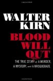Portada de BLOOD WILL OUT: THE TRUE STORY OF A MURDER, A MYSTERY, AND A MASQUERADE 1ST BY KIRN, WALTER (2014) HARDCOVER