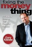Portada de BY KEESEE, GARY FIXING THE MONEY THING: A PRACTICAL GUIDE TO YOUR FINANCIAL SUCCESS (2011) PAPERBACK