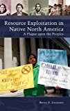 Portada de RESOURCE EXPLOITATION IN NATIVE NORTH AMERICA: A PLAGUE UPON THE PEOPLES (NATIVE AMERICA: YESTERDAY AND TODAY) BY BRUCE E. JOHANSEN PH.D. (2016-01-11)