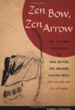 Portada de ZEN BOW. ZEN ARROW: THE LIFE AND TEACHINGS OF AWA KENZO. THE ARCHERY MASTER FROM ZEN IN THE ART OF ARCHERY BY STEVENS. JOHN ( 2007 ) PAPERBACK