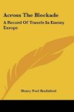 Portada de [ACROSS THE BLOCKADE: A RECORD OF TRAVELS IN ENEMY EUROPE] (BY: HENRY NOEL BRAILSFORD) [PUBLISHED: JANUARY, 2007]