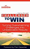 Portada de CHALLENGED TO WIN: TURNING OVERWHELMING CHALLENGES INTO UNBELIEVABLE RESULTS, SECOND EDITION BY NANCY KAY SHUGART (2011-03-21)