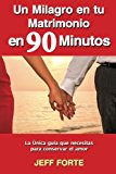 Portada de UN MILAGRO EN TU MATRIMONIO EN 90 MINUTOS (SPANISH LANGUAGE EDITION): LA ÚNICA GUÍA QUE NECESITAS PARA CONSERVAR EL AMOR