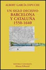 Portada de UN SIGLO DECISIVO: BARCELONA Y CATALUÑA, 1550-1640