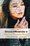 Portada de DESCODIFICANDO A MARIA MAGDALENA: VERDAD, LEYENDAS Y MENTIRAS
