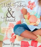 Portada de WITH FABRIC & THREAD: MORE THAN 20 INSPIRED QUILTING & SEWING PATTERNS [WITH PATTERN(S)]
