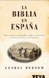 Portada de LA BIBLIA EN ESPAÑA: VIAJES, AVENTURAS Y PRISIONES DE UN INGLÉS EN SU INTENTO DE DIFUNDIR LAS ESCRITURAS POR LA PENÍNSULA