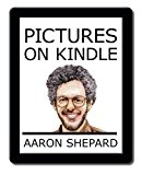 Portada de PICTURES ON KINDLE: SELF PUBLISHING YOUR KINDLE BOOK WITH PHOTOS, ART, OR GRAPHICS, OR TIPS ON FORMATTING YOUR EBOOK'S IMAGES TO MAKE THEM LOOK GREAT BY AARON SHEPARD (2014-03-07)
