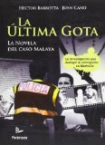 Portada de LA ULTIMA GOTA. LA NOVELA DEL CASO MALAYA
