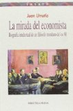 Portada de LA MIRADA DEL ECONOMISTA: BIOGRAFIA INTELECTUAL DE UN FILOSOFO MUNDANO DE LOS 90