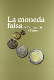 Portada de LA MONEDA FALSA.DE LA ANTIGÜEDAD AL EURO(CATALOGO DE EXPOSICION)