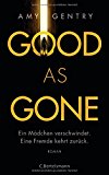 Portada de GOOD AS GONE: EIN MÄDCHEN VERSCHWINDET. EINE FREMDE KEHRT ZURÜCK