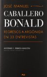 Portada de JOSÉ MANUEL CABALLERO BONALD: REGRESOS A ARGÓNIDA EN 33 ENTREVISTAS