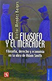 Portada de EL FILOSOFO Y EL MERCADER: FILOSOFIA, DERECHO Y ECONOMIA EN LA OBRA DE ADAM SMITH