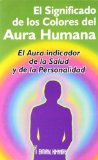 Portada de EL SIGNIFICADO DE LOS COLORES DEL AURA HUMANA: EL AURA INDICADOR DE LA SALUD Y DE LA PERSONALIDAD