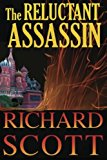 Portada de THE RELUCTANT ASSASSIN: THE SURPRISES COME FAST AND OFTEN IN THIS THRILLER WITH A NEW TWIST-A FORMER KGB OPERATIVE WHOM THE READER CAN'T HELP LIKING. ... EDGE OF YOUR SEAT FROM THE VERY FIRST PAGE. BY MR RICHARD SCOTT (2011-08-28)