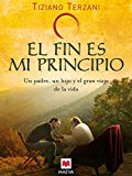 Portada de EL FIN ES MI PRINCIPIO: UN PADRE, UN HIJO Y EL GRAN VIAJE DE LA VIDA
