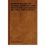 Portada de SOUTHERN BAROQUE ART - PAINTING-ARCHITECTURE AND MUSIC IN ITALY AND SPAIN OF THE 17TH & 18TH CENTURIES (HARDBACK) - COMMON