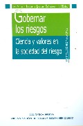 Portada de GOBERNAR LOS RIESGOS: CIENCIA Y VALORES EN LA SOCIEDAD DEL RIESGO