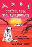 Portada de COFFEE TEA THE CARIBBEAN & ME: A FEEL-GOOD NOVEL OF FRIENDSHIP AND LOVE BY CAROLINE JAMES (2015-12-21)