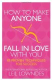 Portada de HOW TO MAKE ANYONE FALL IN LOVE WITH YOU: 85 PROVEN TECHNIQUES FOR SUCCESS BY LOWNDES, LEIL (2013) PAPERBACK