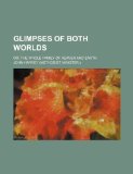 Portada de GLIMPSES OF BOTH WORLDS; OR, THE WHOLE F