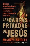Portada de LAS CARTAS PRIVADAS DE JESUS: ULTIMAS INVESTIGACIONES Y DOCUMENTOS REVELADORES SOBRE LA MUERTE DE CRISTO
