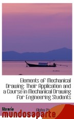 Portada de ELEMENTS OF MECHANICAL DRAWING: THEIR APPLICATION AND A COURSE IN MECHANICAL DRAWING FOR ENGINEERING