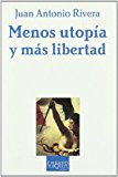 Portada de MENOS UTOPIA Y MAS LIBERTAD: LA TEORIA POLITICA Y SUS ADITIVOS