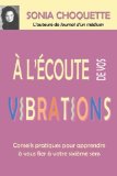 Portada de A L'ÉCOUTE DE VOS VIBRATIONS : CONSEILS PRATIQUES POUR APPRENDRE À VOUS FIER À VOTRE SIXIÈME SENS