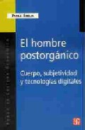 Portada de EL HOMBRE POSTORGANICO: CUERPO, SUBJETIVIDAD Y TECNOLOGIAS DIGITALES