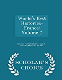 Portada de WORLD'S BEST HISTORIES- FRANCE: VOLUME 7 - SCHOLAR'S CHOICE EDITION