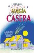Portada de MAGIA CASERA: LOS SECRETOS ANCESTRALES DE LOS HECHICEROS AL ALCANCE DE TODOS