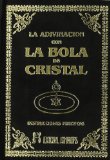 Portada de LA ADIVINACION CON LA BOLA DE CRISTAL Y LOS MISTERIOS DE LA CLARIVIDENCIA