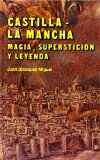 Portada de CASTILLA-LA MANCHA: MAGIA, SUPERSTICION Y LEYENDA