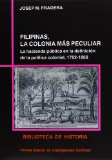 Portada de FILIPINAS, LA COLONIA MAS PECULIAR: LA HACIENDA PUBLICA EN LA DEF INICION DE LA POLITICA COLONIAL, 1762-1868