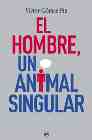 Portada de EL HOMBRE, UN ANIMAL SINGULAR