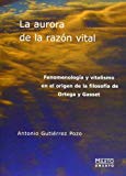 Portada de LA AURORA DE LA RAZON VITAL: FENOMENOLOGIA Y VITALISMO EN EL ORIGEN DE LA FILOSOFIA DE ORTEGA Y GASSET