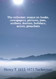 Portada de THE COLLECTOR; ESSAYS ON BOOKS, NEWSPAPERS, PICTURES, INNS, AUTHORS, DOCTORS, HOLIDAYS, ACTORS, PREACHERS