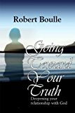 Portada de GOING TOWARDS YOUR TRUTH: DEEPENING YOUR RELATIONSHIP WITH GOD BY ROBERT BOULLE (2010) PAPERBACK