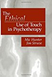 Portada de THE ETHICAL USE OF TOUCH IN PSYCHOTHERAPY (AND POLITICAL CULTURE) BY JIM STRUVE, MIC HUNTER (1998-01-01)