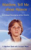 Portada de MATTHEW, TELL ME ABOUT HEAVEN: A FIRSTHAND DESCRIPTION OF THE AFTERLIFE (MATTHEW BOOK, 1)