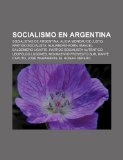 Portada de SOCIALISMO EN ARGENTINA: SOCIALISTAS DE: SOCIALISTAS DE ARGENTINA, ALICIA MOREAU DE JUSTO, PARTIDO SOCIALISTA, ALEJANDRO KORN, MANUEL BALDOMERO ... CAPUTO, JOSÉ INGENIEROS, EL HOGAR OBRERO