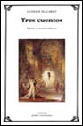 Portada de TRES CUENTOS: UN CORAZON SENCILLO; LA LEYENDA DE SAN JULIAN EL HOSPITALARIO; HERODIAS